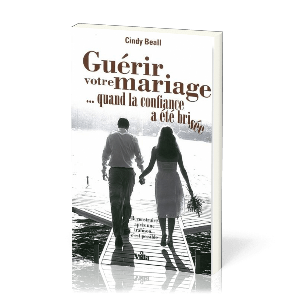 Guérir votre mariage - quand la confiance a été brisée