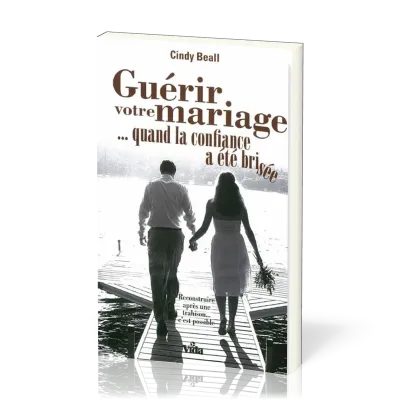 Guérir votre mariage - quand la confiance a été brisée