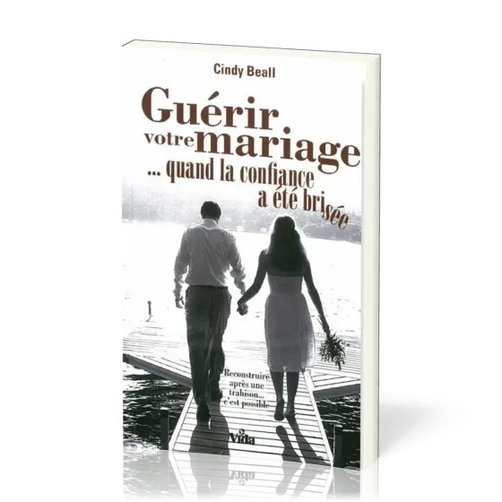 Guérir votre mariage - quand la confiance a été brisée