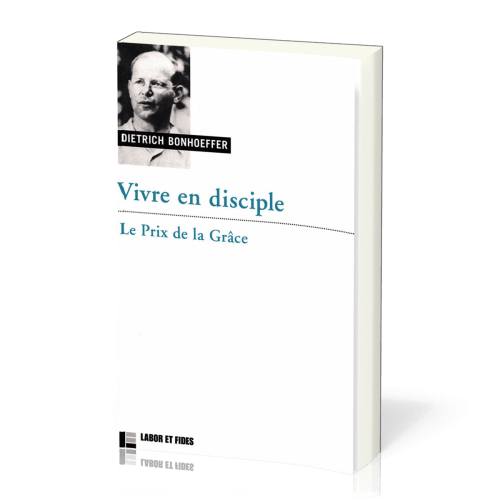 VIVRE EN DISCIPLE - LE PRIX DE LA GRACE