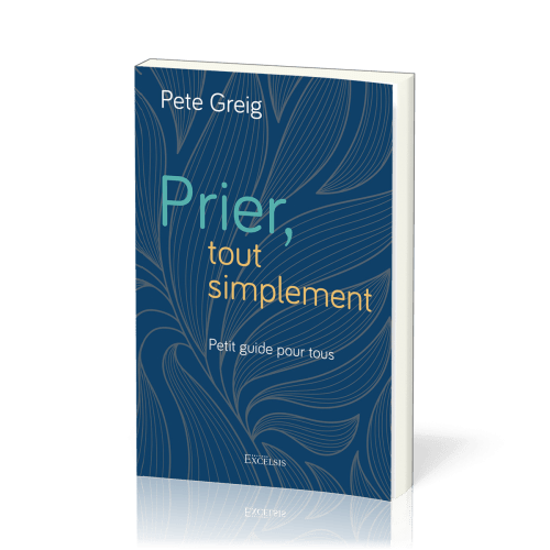 Prier, tout simplement - Petit guide pour tous