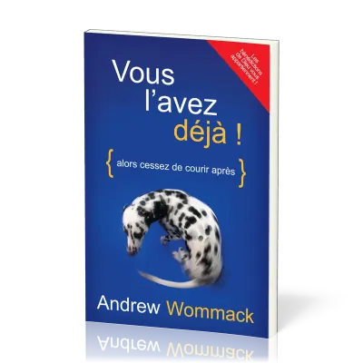 Vous l'avez déjà ! Alors cessez de courir après - Nouvelle édition révisée