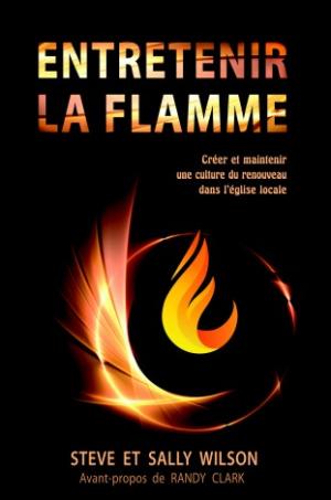 Entretenir la flamme - Créer et maintenir une culture du renouveau dans l'église locale