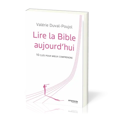Lire la Bible aujourd'hui - 10 clés pour mieux comprendre
