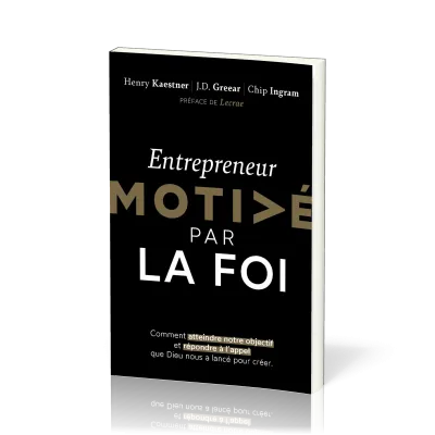 Entrepreneur motivé par la foi - Comment atteindre notre objectif et répondre à l'appel que Dieu nou