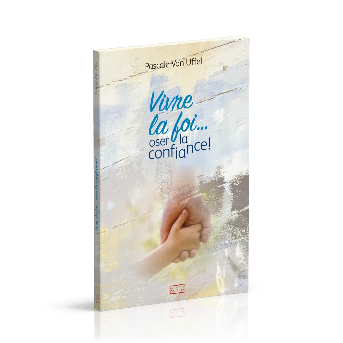Vivre la foi... oser la confiance !