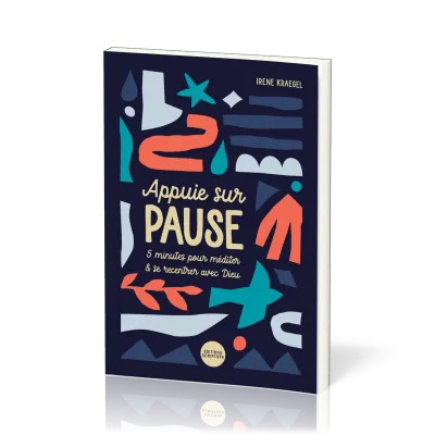 Appuie sur pause - 5 minutes pour méditer et se recentrer avec Dieu