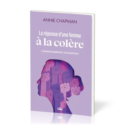 Réponse d'une femme à la colère (La) - Comment maitriser vos émotions