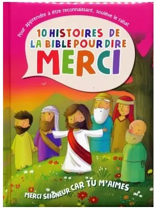 Merci Seigneur car tu m'aimes. 10 histoires de la Bible pour dire MERCI -