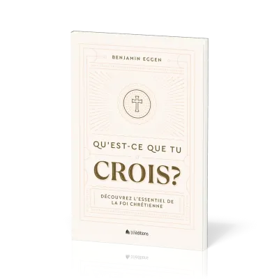 Qu'est-ce que tu crois - Découvrez l'essentiel de la foi chrétienne