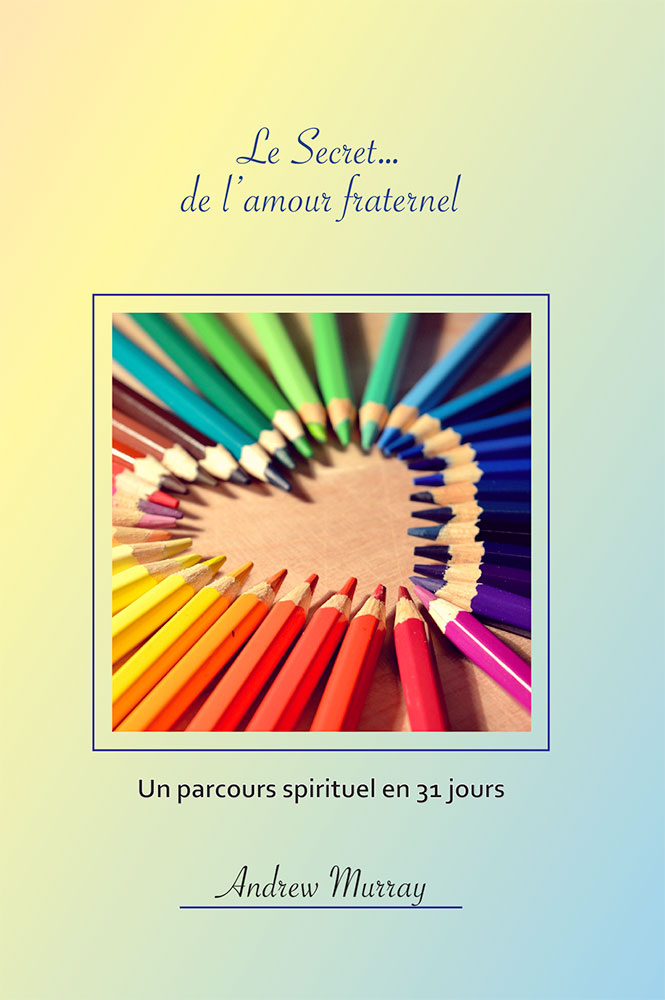 Secret...de l'amour fraternel (Le) - Un parcours spirituel en 31 jours