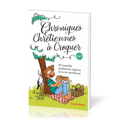 Chroniques chrétiennes à Croquer - Vol.2 - 40 nouvelles méditations inspirées de la vie quotidienne