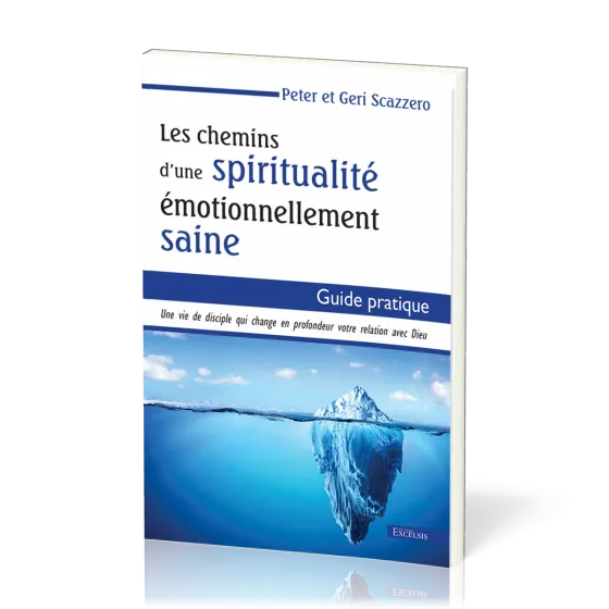 Chemins d'une spiritualité émotionnellement saines (Les) - Guide pratique