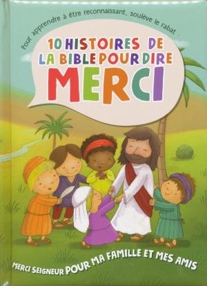 Merci Seigneur pour ma famille et mes amis. 10 histoires de la Bible pour dire MERCI -