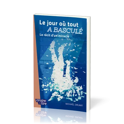 Jour où tout a basculé (Le) - Le récit d'un miracle