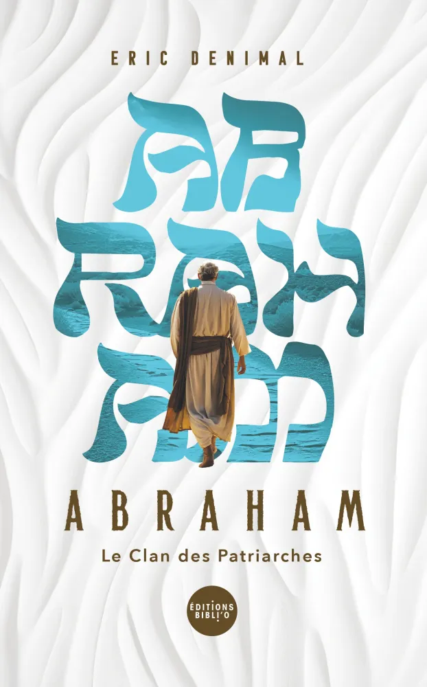 Abraham dans la Bible - Le clan des patriarches - Tome 1