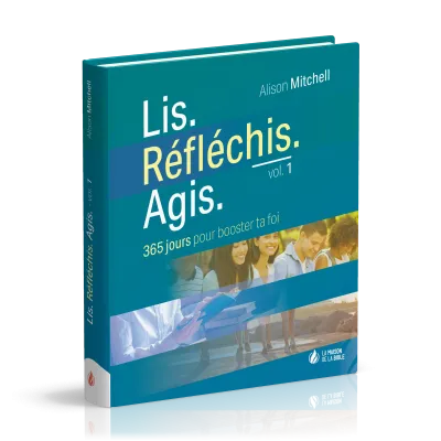 Lis. Réfléchis. Agis - Volume 1 - 365 jours pour booster ta foi