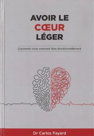 Avoir le coeur léger - Comment vivre vraiment libre émotionnellement