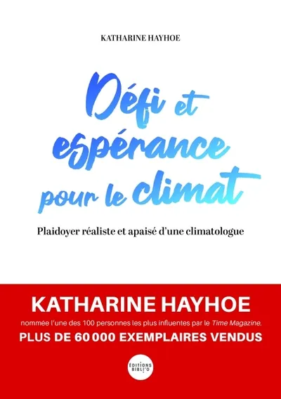 Défi et espérance pour le climat - Plaidoyer réaliste et apaisé d'une climatoloque