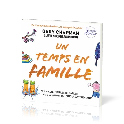 Un temps en famille - Des façons simples de parler les 5 langages de l'amour à vos enfants