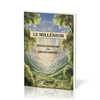 Millénium (Le) - Prémillénarisme ou amillénarisme?