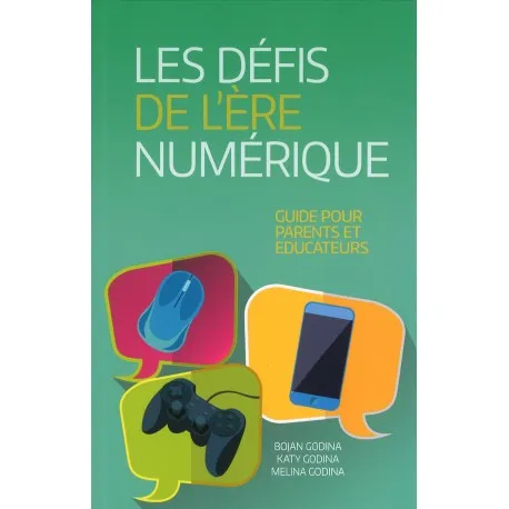 Défis de l'ère numérique (Les) - Guide pour parents et éducateurs
