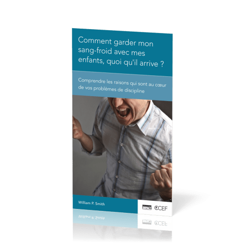 Comment garder mon sang froid avec mes enfants, quoi qu'il arrive - Comprendre les raisons...
