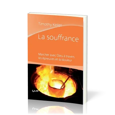 SOUFFRANCE (LA) MARCHER AVEC DIEU A TRAVERS LES EPREUVES...
