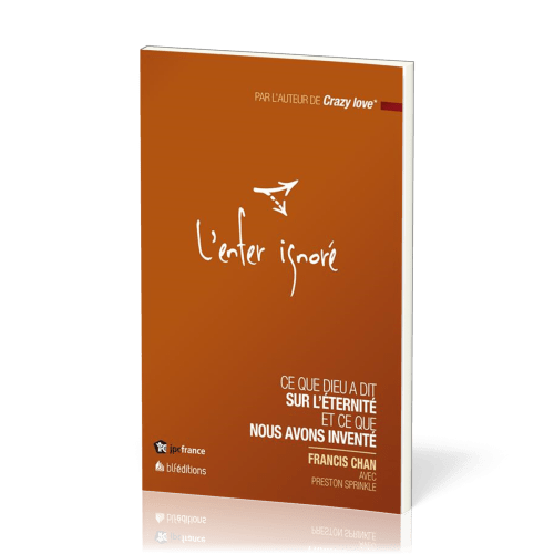 ENFER IGNORE (L') - CE QUE DIEU A DIT SUR L'ETERNITE ET CE QUE NOUS AVONS INVENTE