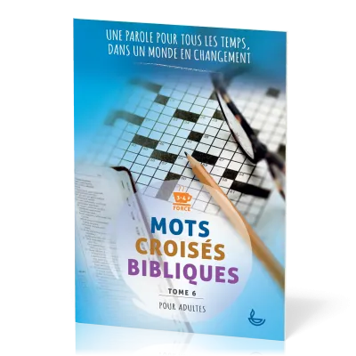 Mots croisés bibliques - Tome 6 - Une parole pour tous les temps, dans un monde en changement