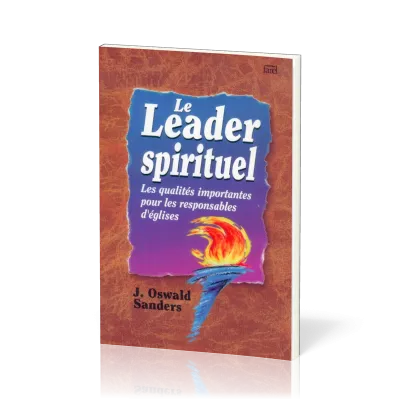 LEADER SPIRITUEL (LE) - LES QUALITES IMPORTANTES POUR LES RESPONSABLES D'EGLISES