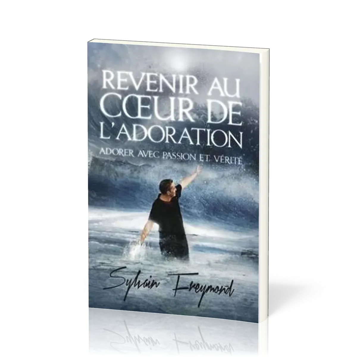 REVENIR AU COEUR DE L'ADORATION- ADORER AVEC PASSION ET VERITE