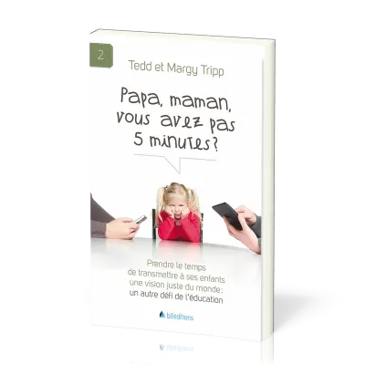 PAPA, MAMAN, VOUS AVEZ PAS 5 MINUTES ?