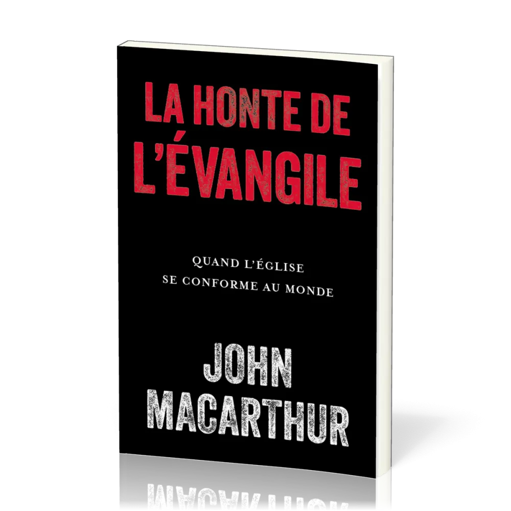 Honte de l'évangile (La) - Quand l'église se conforme au monde