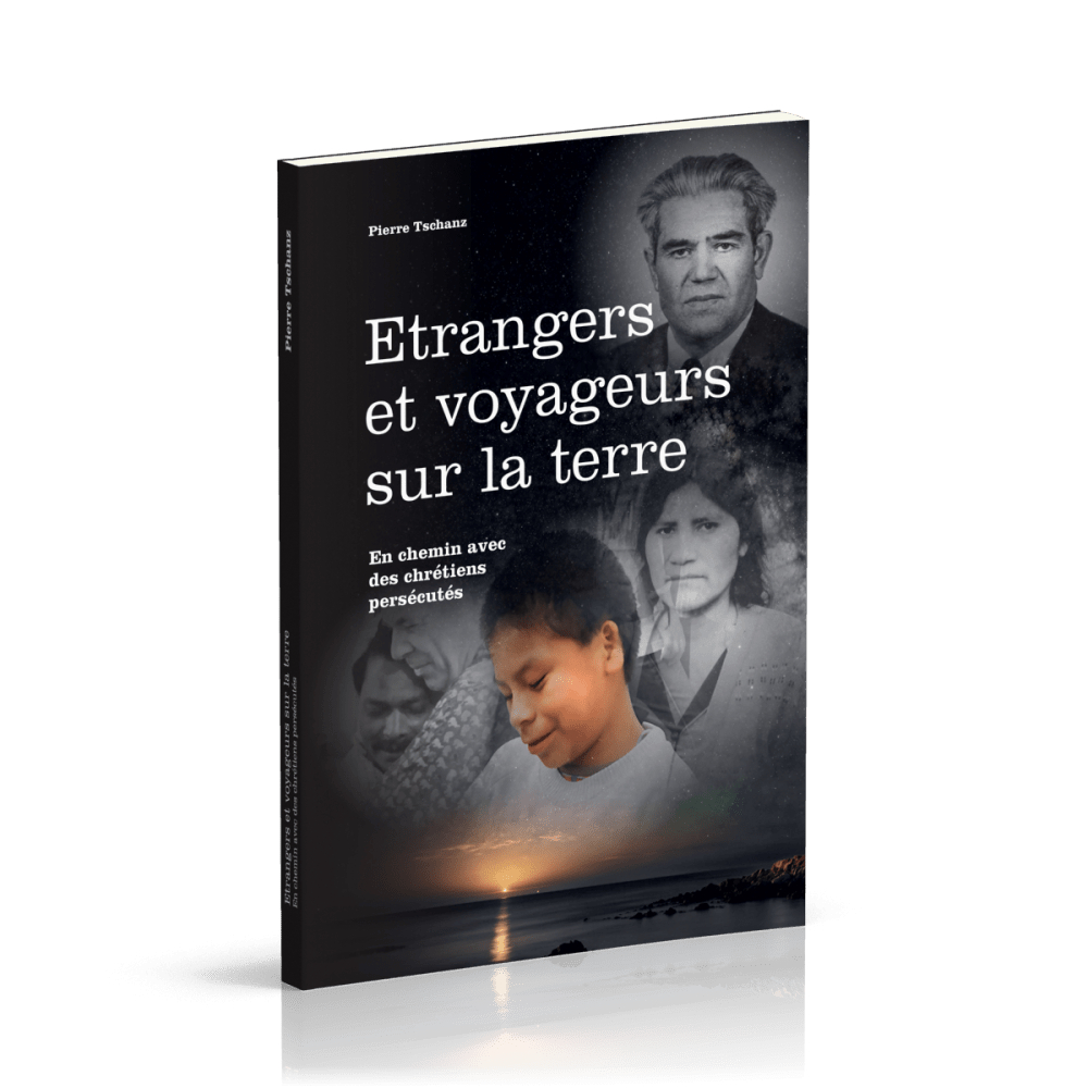 Etrangers et voyageurs sur la terre - En chemin avec des chrétiens persécutés