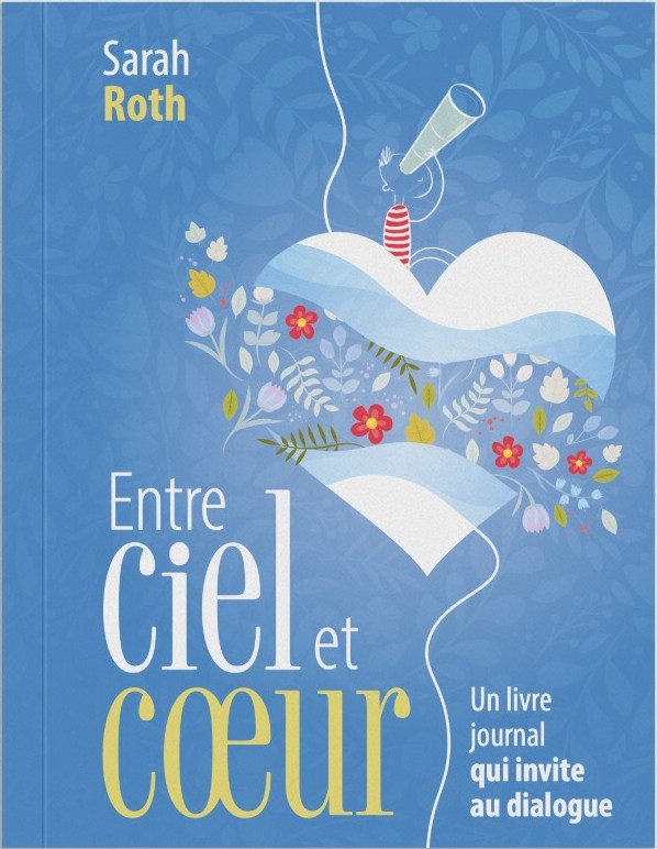  Entre ciel et coeur - Un journal qui invite au dialogue 
 Sarah Roth 