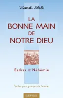 Bonne main de notre Dieu (La) - Esdras et Néhémie - Etudes pour groupe de femmes