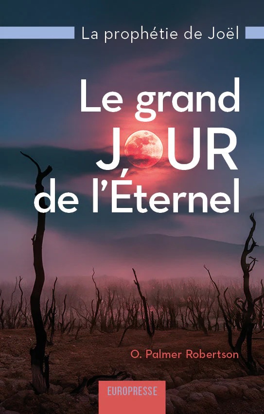 Grand jour de l'Eternel (Le) - La prophétie de Joël