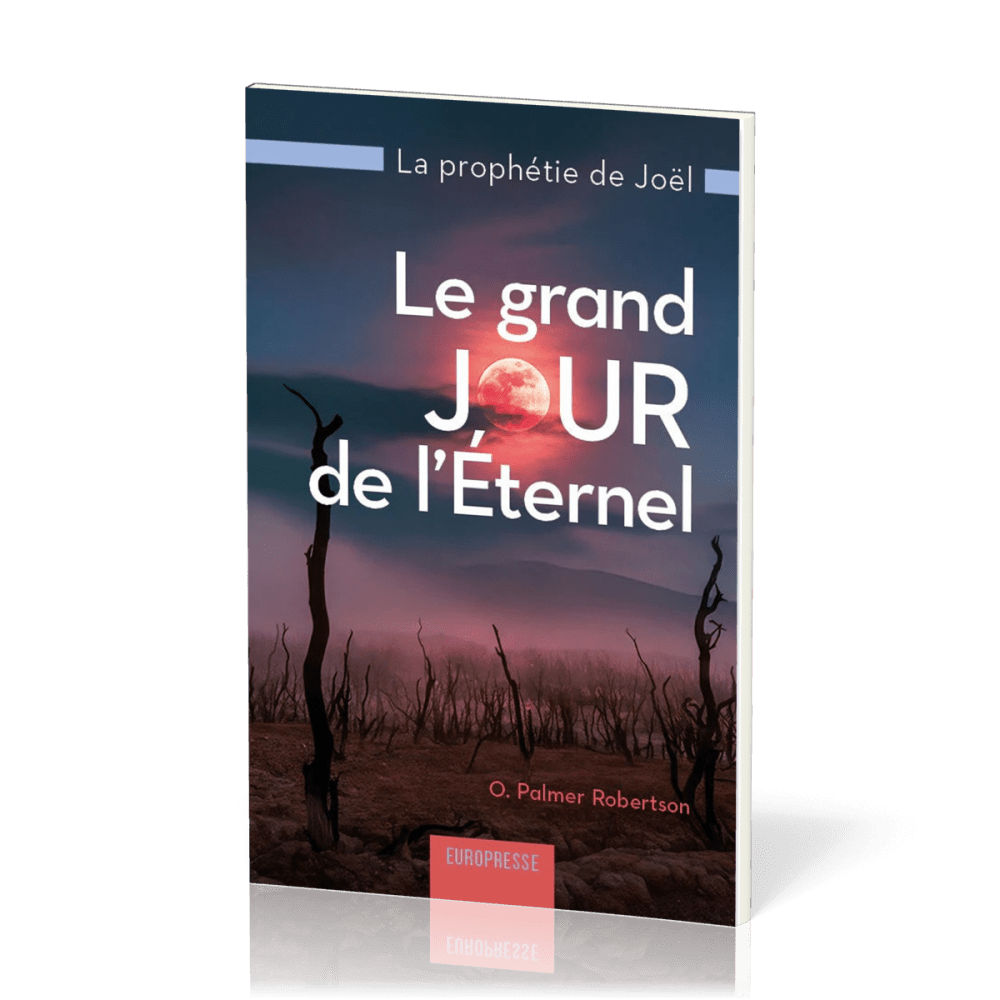 Grand jour de l'Eternel (Le) - La prophétie de Joël