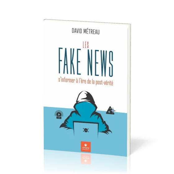 Fake News (Les) - s'informer à l'ère de la post-vérité