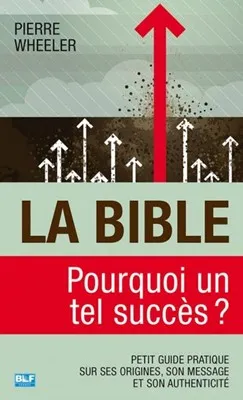 BIBLE, POURQUOI UN TEL SUCCÈS ? (LA)