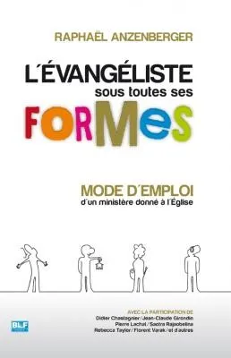EVANGELISTE SOUS TOUTES SES FORMES (L') - MODE D'EMPLOI D'UN MINISTERE DONNE A L'EGLISE