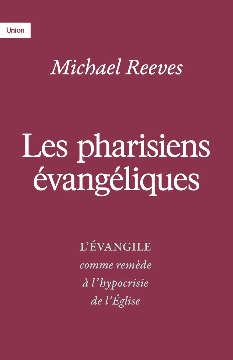 Pharisiens évangéliques (Les) - L'évangile comme remède à l'hypocrisie de l'Eglise