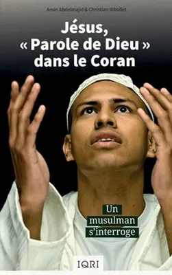 Jésus, "Parole de Dieu" dans le Coran - Un musulman s'interroge