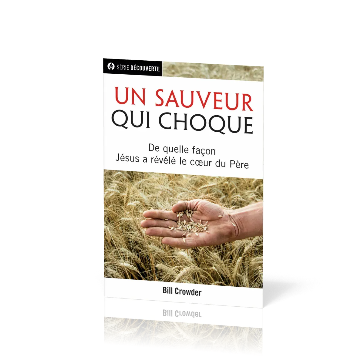 Un sauveur qui choque - De quelle façon Jésus a révélé le coeur du Père