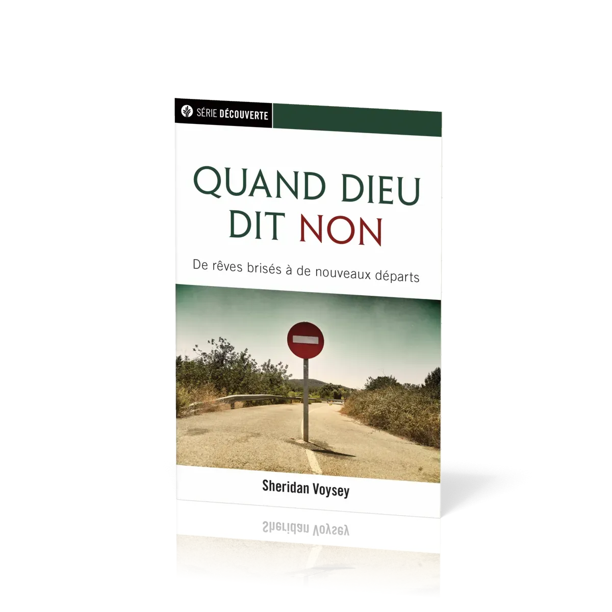 Quand Dieu dit Non - De rêves brisés à de nouveau départs