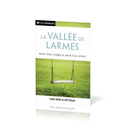 Vallée de larmes (La) - Aimer Dieu malgrès la perte d'un enfant