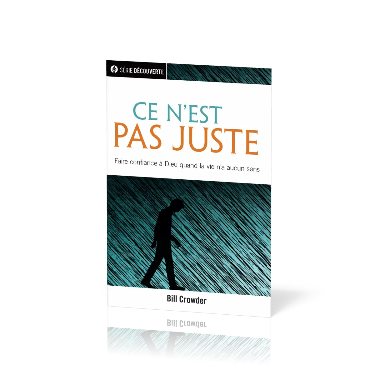 Ce n'est pas juste, faire confiance à Dieu quand la vie n'a aucun sens