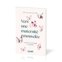 Vers une maternité renouvelée - L'espérance de l'Evangile au quotidien