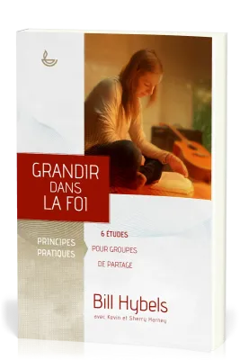 GRANDIR DANS LA FOI, PRINCIPES PRATIQUES. 6 ETUDES POUR GROUPES DE PARTAGE